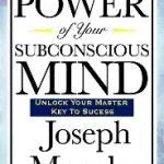 The Power of Your Subconscious Mind