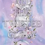 all this twisted glory