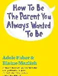 how to be the parent you always wanted to be