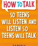how to taik so teens will listen so teens