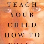 teach your child how to think