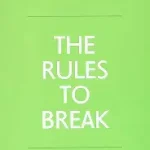 the rules to break