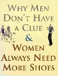 why men dont have a clue and women always need more shoes